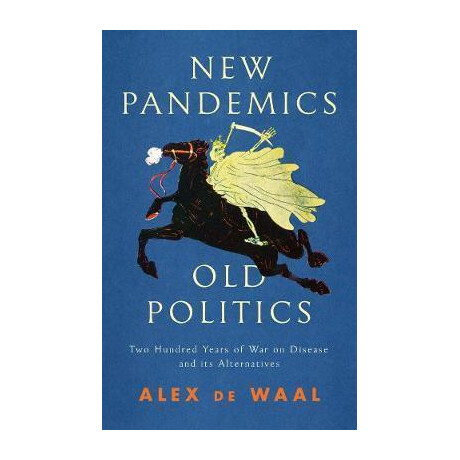 New Pandemics, old Politics: two Hundred Years of war on Disease and its Alternatives : two Hundred Years of war on Disease and its Alternatives