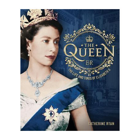 The Queen : the Life and Times of Elizabeth ii