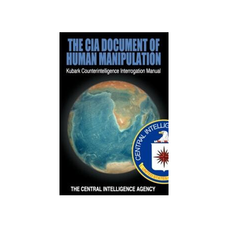 The cia Document of Human Manipulation : Kubark Counterintelligence Interrogation Manual