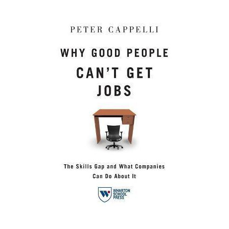 Why Good People Can't get Jobs : the Skills gap and What Companies can do About it