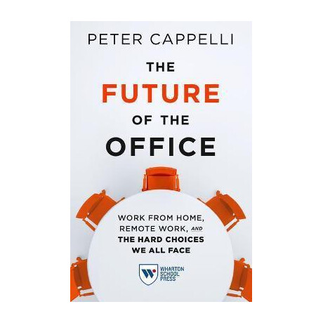 The Future of the Office : Work From Home, Remote Work, and the Hard Choices we all Face The Future of the Office : Work From Home, Remote Work, and the Hard Choices we all Face