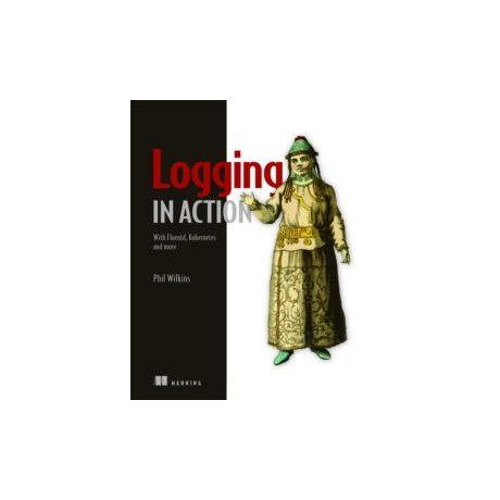Logging in Action: With Fluentd, Kubernetes and More