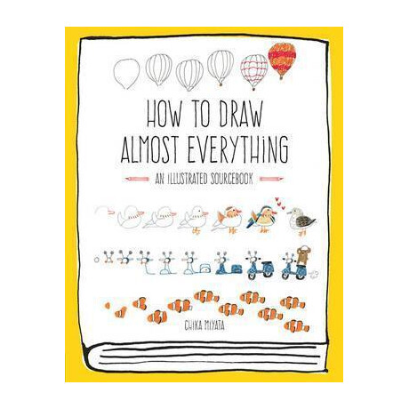 How to Draw Almost Everything : an Illustrated Sourcebook