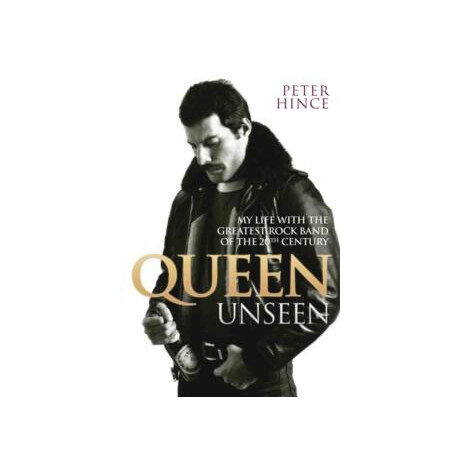 Queen Unseen - my Life With the Greatest Rock Band of the 20th Century: Revised and With Added Material