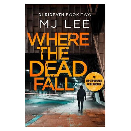 Where the Dead Fall : a Completely Gripping Crime Thriller