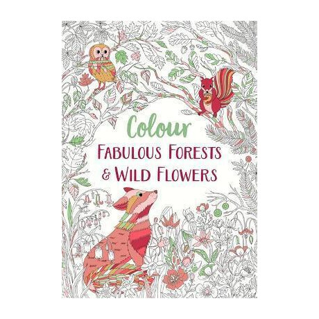 Fabulous Forests and Wild Flowers : an Anti-Stress Colouring Book