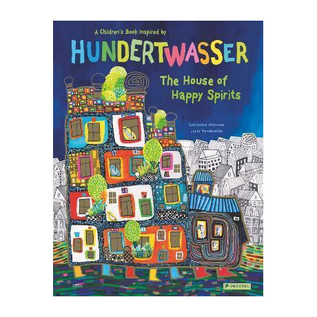 The House of Happy Spirits : a Children's Book Inspired by Friedensreich Hundertwasser