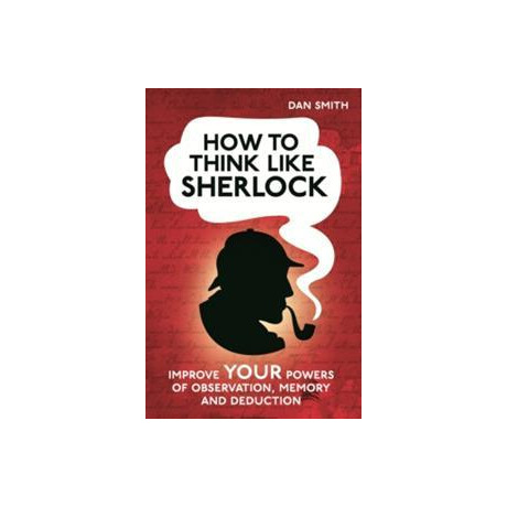 How to Think Like Sherlock Holmes How to Think Like Sherlock Holmes
