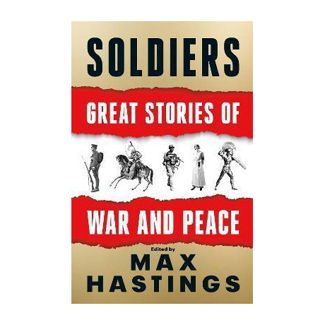 Soldiers : Great Stories of war and Peace Soldiers : Great Stories of war and Peace