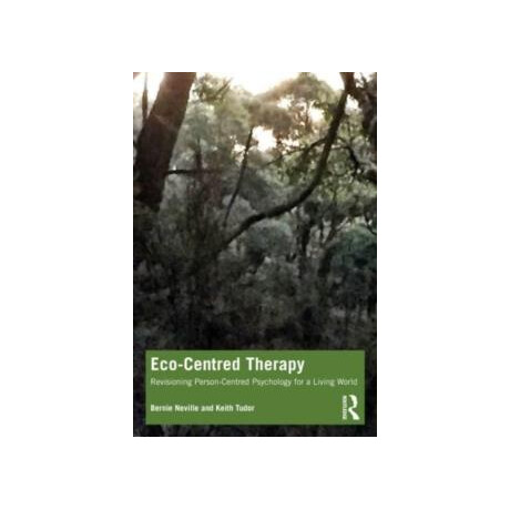 Eco-Centred Therapy : Revisioning Person-Centred Psychology for a Living World