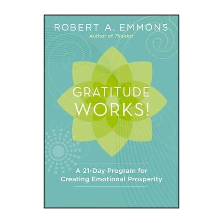 Gratitude Works! : a 21-day Program for Creating Emotional Prosperity