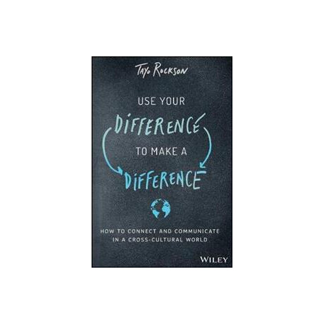 Use Your Difference to Make a Difference : how to Connect and Communicate in a Cross-Cultural World