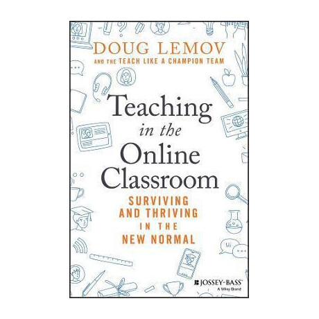 Teaching in the Online Classroom : Surviving and Thriving in the new Normal