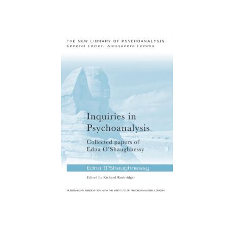 Inquiries in Psychoanalysis: Collected Papers of Edna Oshaughnessy