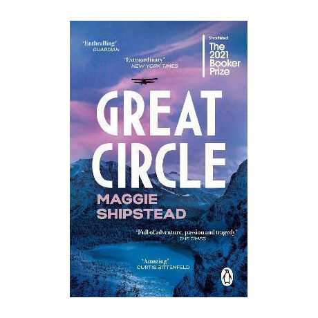 Great Circle : the Soaring and Emotional Novel Shortlisted for the Women's Prize for Fiction 2022 and Shortlisted for the Booker Prize 2021