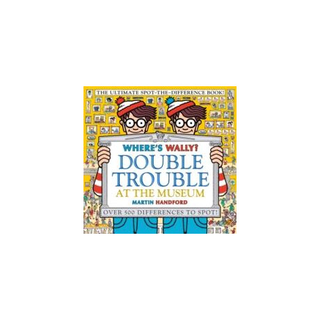 Where's Wally? Double Trouble at the Museum: the Ultimate Spot-the-Difference Book!