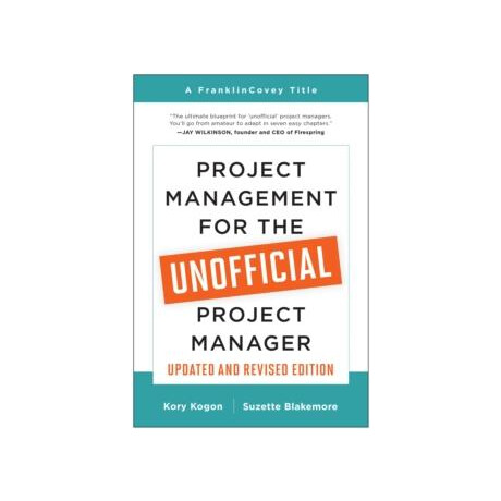 Project Management for the Unofficial Project Manager (Updated and Revised Edition)