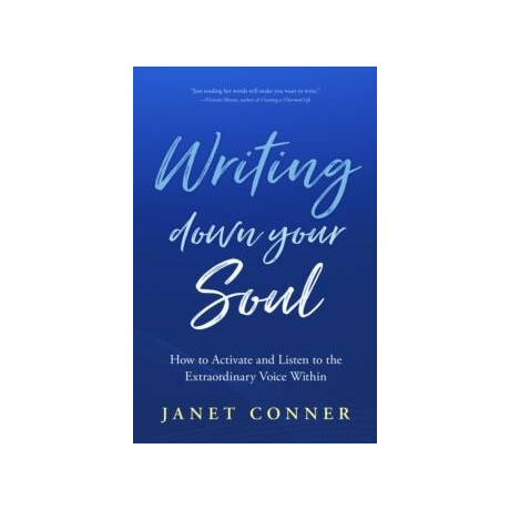 Writing Down Your Soul : how to Activate and Listen to the Extraordinary Voice Within (Writing to Explore Your Spiritual Soul)