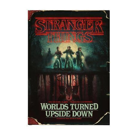Stranger Things: Worlds Turned Upside Down : the Official Behind-the-Scenes Companion