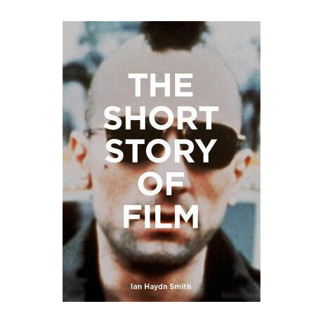 The Short Story of Film : a Pocket Guide to key Genres, Films, Techniques and Movements