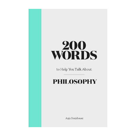 200 Words to Help you Talk About Philosophy