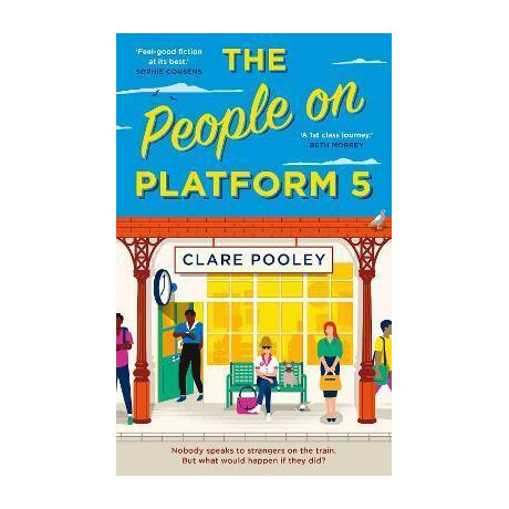 The People on Platform 5 : a Feel-Good and Uplifting Read With Unforgettable Characters From the Bestselling Author of the Authenticity Project