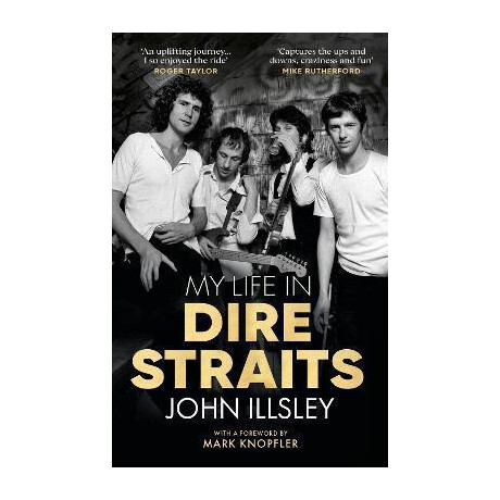 My Life in Dire Straits : the Inside Story of one of the Biggest Bands in Rock History