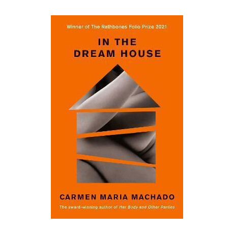 In the Dream House : Winner of the Rathbones Folio Prize 2021