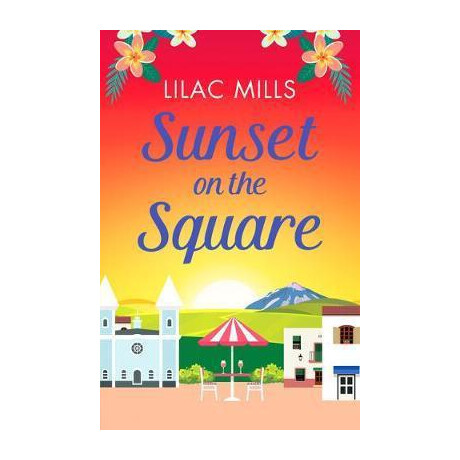 Sunset on the Square : Escape on a Spanish Holiday With This Heartwarming Love Story