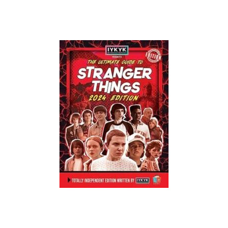 Stranger Things Ultimate Guide by Iykyk 2024 Edition