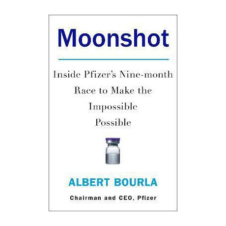 Moonshot : Inside Pfizer's Nine-Month Race to Make the Impossible Possible Moonshot : Inside Pfizer's Nine-Month Race to Make the Impossible Possible