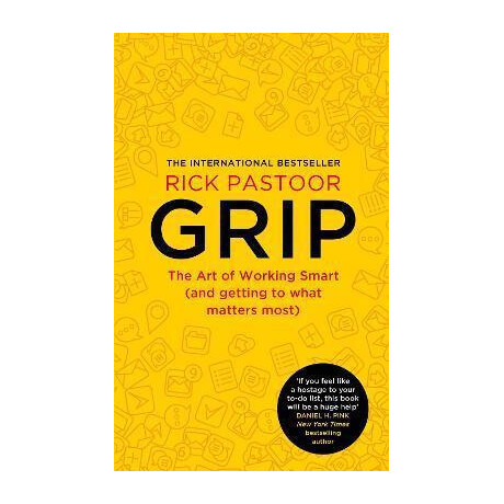 Grip : the art of Working Smart (And Getting to What Matters Most) Grip : the art of Working Smart (And Getting to What Matters Most)
