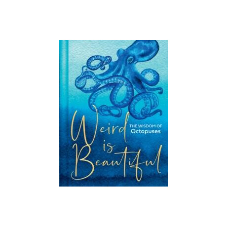 Weird is Beautiful : the Wisdom of Octopuses