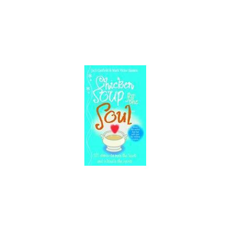 Chicken Soup for the Soul : 101 Stories to Open the Heart and Rekindle the Spirit