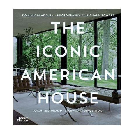 The Iconic American House : Architectural Masterworks Since 1900
