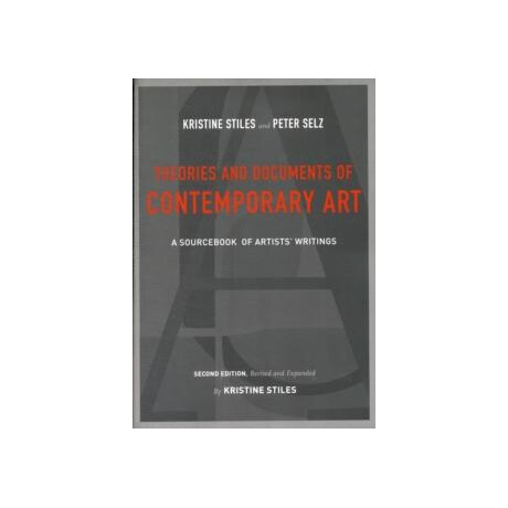 Theories and Documents of Contemporary art : a Sourcebook of Artists Writings (Second Edition, Revised and Expanded by Kristine Stiles)