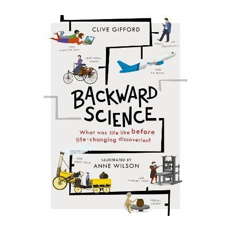 Backward Science : What was Life Like Before World-Changing Discoveries? Backward Science : What was Life Like Before World-Changing Discoveries?
