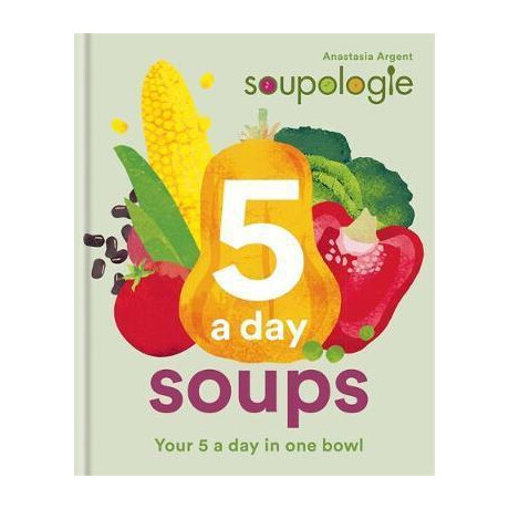 Soupologie 5 a day Soups : Your 5 a day in one Bowl