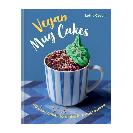 Vegan mug Cakes : 40 Easy Cakes to Make in a Microwave