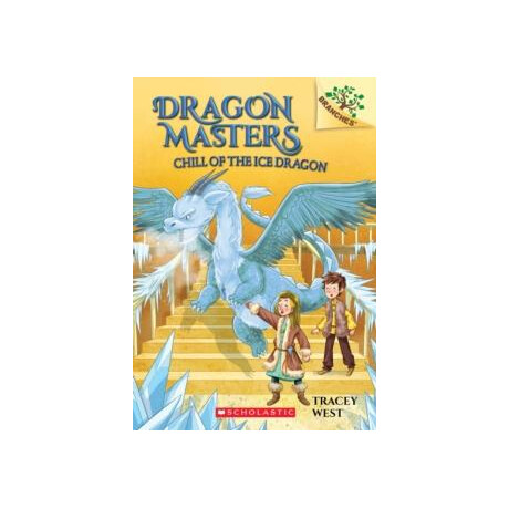 Chill of the ice Dragon: a Branches Book (Dragon Masters #9)