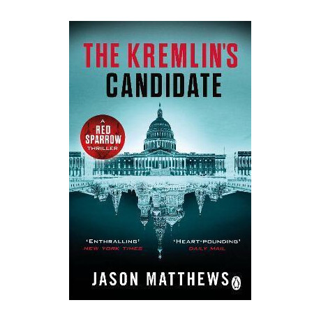 The Kremlin's Candidate : Discover What Happens Next After the red Sparrow, Starring Jennifer Lawrence . . .