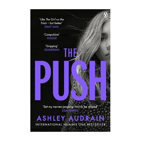 The Push : the Richard & Judy Book Club Choice & Sunday Times Bestseller With a Shocking Twist