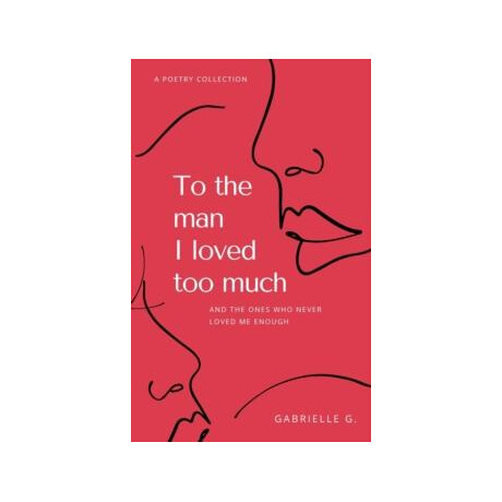 To the man i Loved too Much : and the Ones who Didnt Love me Enough