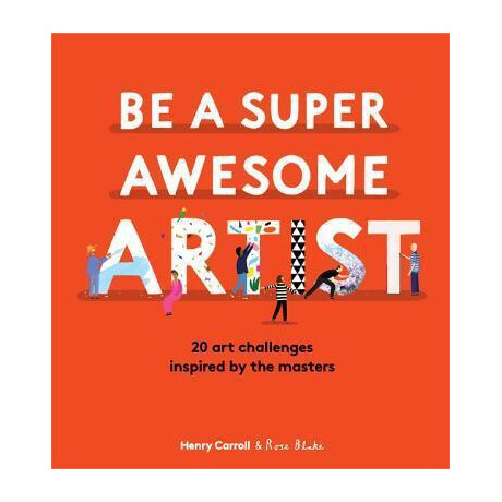 Be a Super Awesome Artist : 20 art Challenges Inspired by the Masters
