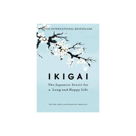 Ikigai : the Japanese Secret to a Long and Happy Life