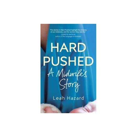Hard Pushed: a Midwifes Story
