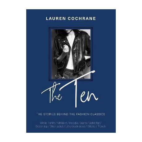 The ten : the Stories Behind the Fashion Classics
