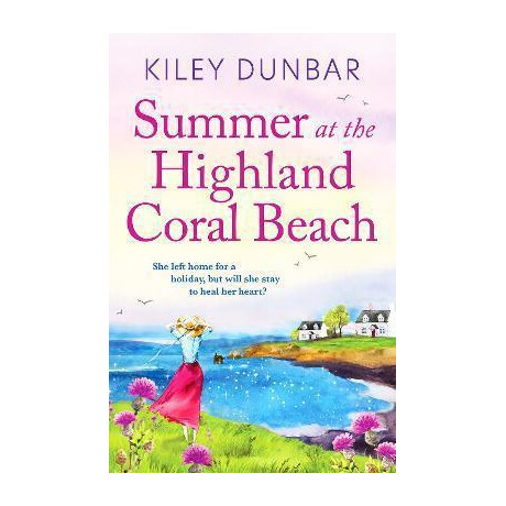 Summer at the Highland Coral Beach : a Romantic, Heart-Warming, and Uplifting Read
