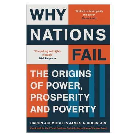 Why Nations Fail : the Origins of Power, Prosperity and Poverty Why Nations Fail : the Origins of Power, Prosperity and Poverty