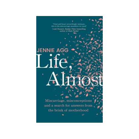 Life, Almost : Miscarriage, Misconceptions and a Search for Answers From the Brink of Motherhood